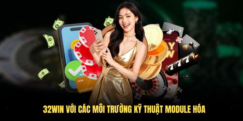 32Win với các môi trường kỹ thuật module hóa