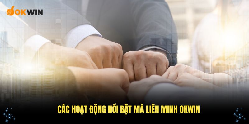Tổng hợp các hoạt động nổi bật mà liên minh OKWIN thực hiện định kỳ hằng năm