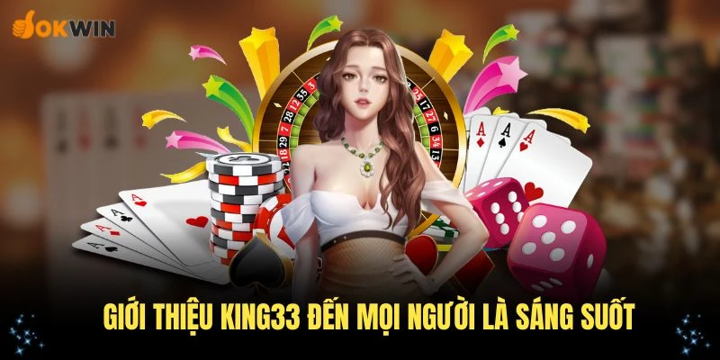Giới thiệu King33 đến mọi người là sáng suốt