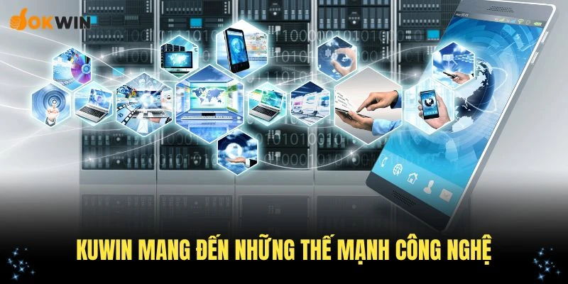 Kuwin mang đến những thế mạnh công nghệ đặc trưng
