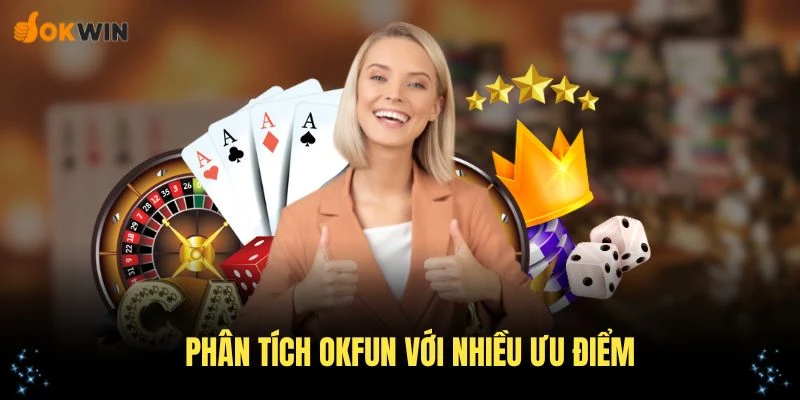 Phân tích OKFUN với nhiều ưu điểm thu hút các thành viên