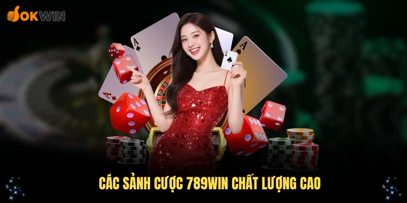 Giới thiệu các sảnh cược 789Win chất lượng cao
